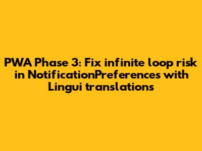 PWA Phase 3: Fix infinite loop risk in NotificationPreferences with Lingui translations