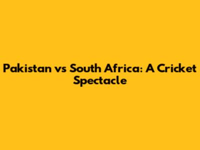 Pakistan vs South Africa: A Cricket Spectacle