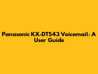 Panasonic KX-DT543 Voicemail: A User Guide