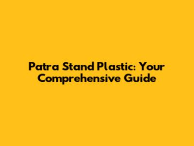 Patra Stand Plastic: Your Comprehensive Guide