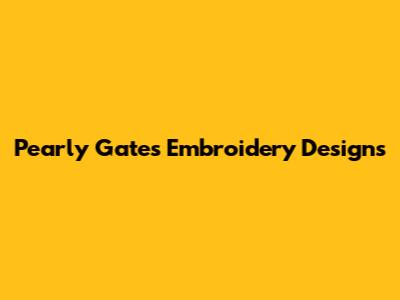 Pearly Gates Embroidery Designs