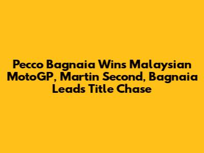 Pecco Bagnaia Wins Malaysian MotoGP, Martin Second, Bagnaia Leads Title Chase