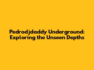 Pedrodjdaddy Underground: Exploring the Unseen Depths