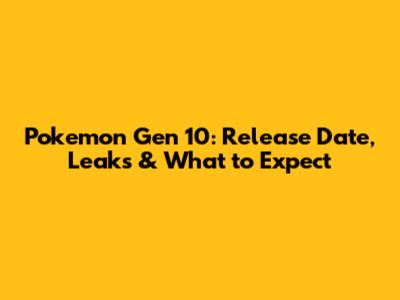 Pokemon Gen 10: Release Date, Leaks & What to Expect
