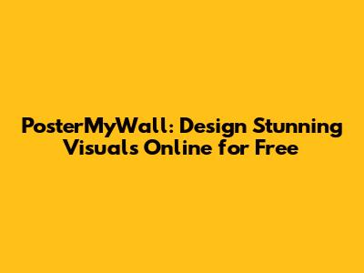 PosterMyWall: Design Stunning Visuals Online for Free