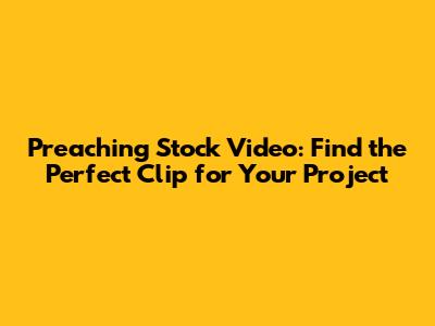 Preaching Stock Video: Find the Perfect Clip for Your Project