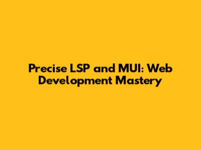 Precise LSP and MUI: Web Development Mastery