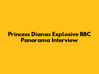 Princess Diana's Explosive BBC Panorama Interview