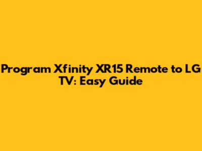 Program Xfinity XR15 Remote to LG TV: Easy Guide