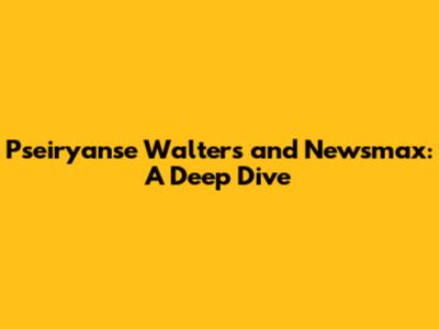 Pseiryanse Walters and Newsmax: A Deep Dive