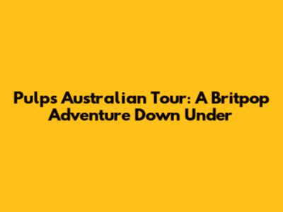 Pulp's Australian Tour: A Britpop Adventure Down Under
