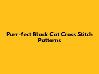 Purr-fect Black Cat Cross Stitch Patterns