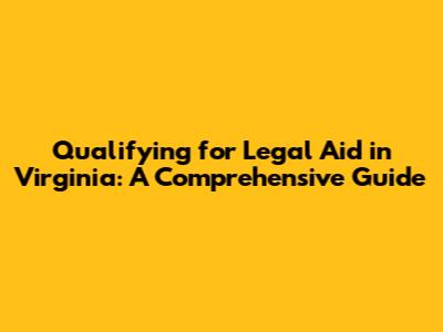 Qualifying for Legal Aid in Virginia: A Comprehensive Guide
