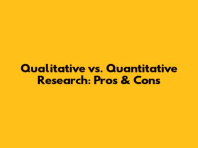 Qualitative vs. Quantitative Research: Pros & Cons
