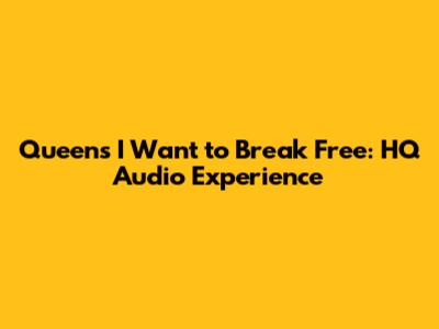 Queen's I Want to Break Free: HQ Audio Experience