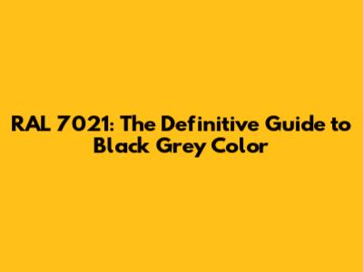 RAL 7021: The Definitive Guide to Black Grey Color