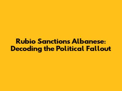 Rubio Sanctions Albanese: Decoding the Political Fallout