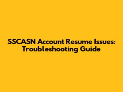 SSCASN Account Resume Issues: Troubleshooting Guide