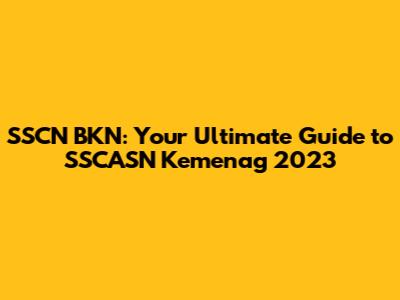 SSCN BKN: Your Ultimate Guide to SSCASN Kemenag 2023