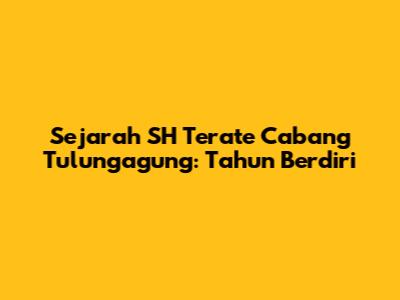 Sejarah SH Terate Cabang Tulungagung: Tahun Berdiri