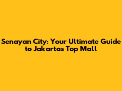 Senayan City: Your Ultimate Guide to Jakarta's Top Mall