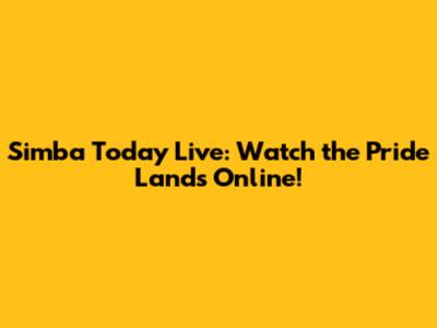 Simba Today Live: Watch the Pride Lands Online!