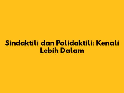 Sindaktili dan Polidaktili: Kenali Lebih Dalam