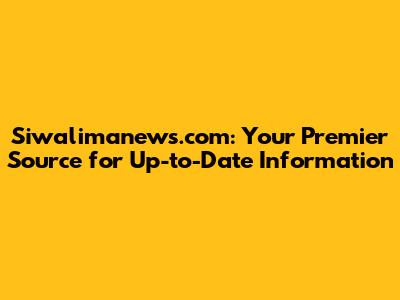 Siwalimanews.com: Your Premier Source for Up-to-Date Information