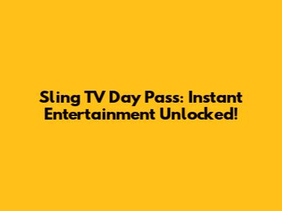 Sling TV Day Pass: Instant Entertainment Unlocked!