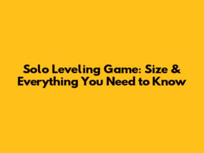 Solo Leveling Game: Size & Everything You Need to Know