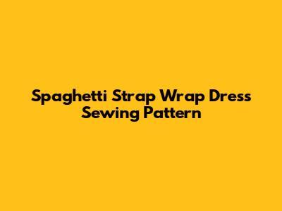Spaghetti Strap Wrap Dress Sewing Pattern