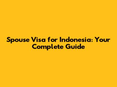 Spouse Visa for Indonesia: Your Complete Guide