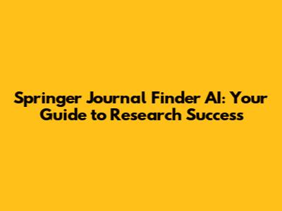 Springer Journal Finder AI: Your Guide to Research Success