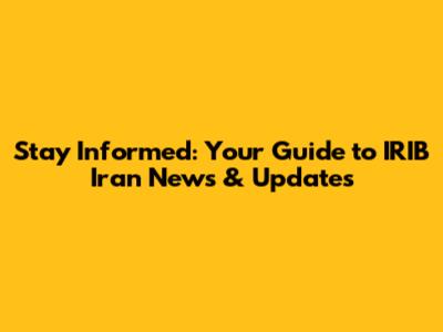 Stay Informed: Your Guide to IRIB Iran News & Updates