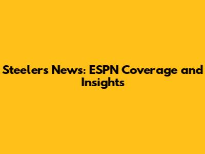 Steelers News: ESPN Coverage and Insights