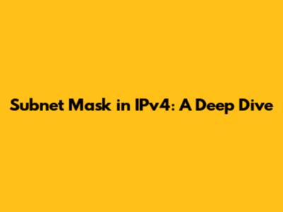 Subnet Mask in IPv4: A Deep Dive