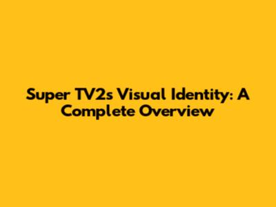 Super TV2's Visual Identity: A Complete Overview