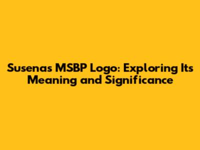Susenas MSBP Logo: Exploring Its Meaning and Significance