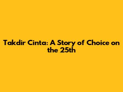 Takdir Cinta: A Story of Choice on the 25th