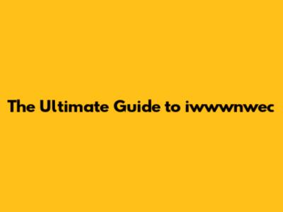 The Ultimate Guide to iwwwnwec