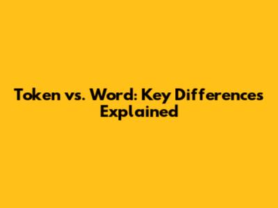 Token vs. Word: Key Differences Explained