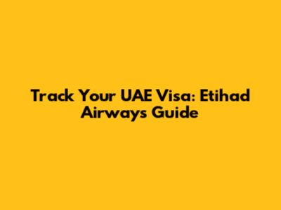 Track Your UAE Visa: Etihad Airways' Guide