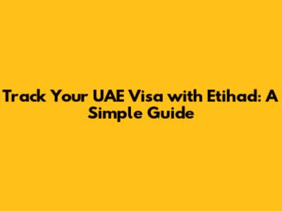 Track Your UAE Visa with Etihad: A Simple Guide