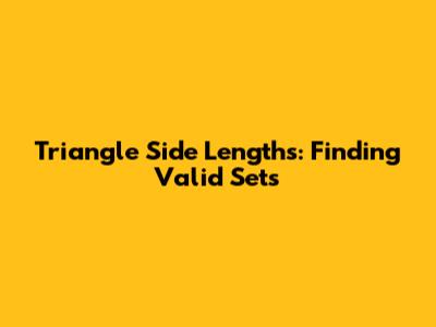 Triangle Side Lengths: Finding Valid Sets
