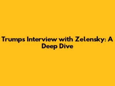 Trump's Interview with Zelensky: A Deep Dive