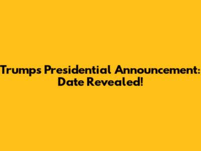 Trump's Presidential Announcement: Date Revealed!