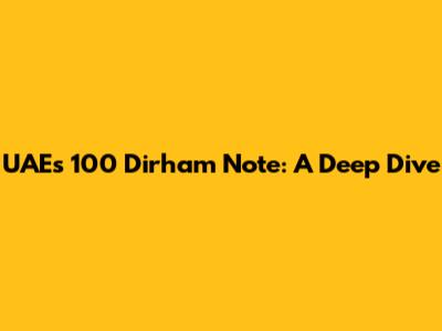 UAE's 100 Dirham Note: A Deep Dive