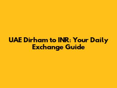 UAE Dirham to INR: Your Daily Exchange Guide