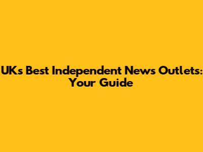 UK's Best Independent News Outlets: Your Guide