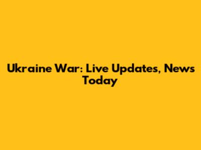 Ukraine War: Live Updates, News Today